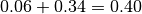 0.06+0.34=0.40